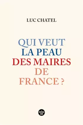 Couverture du produit · Qui veut la peau des maires de France ?