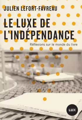Couverture du produit · Le luxe de l'indépendance: Réflexions sur le monde du livre