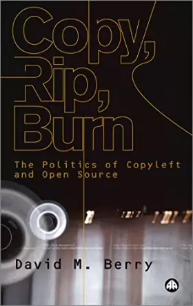 Couverture du produit · Copy, Rip, Burn: The Politics of Copyleft and Open Source