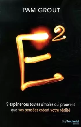 Couverture du produit · E² - 9 expériences toutes simples qui prouvent que vos pensées créent votre réalité