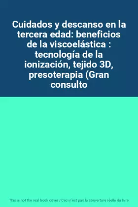 Couverture du produit · Cuidados y descanso en la tercera edad: beneficios de la viscoelástica : tecnología de la ionización, tejido 3D, presoterapia (