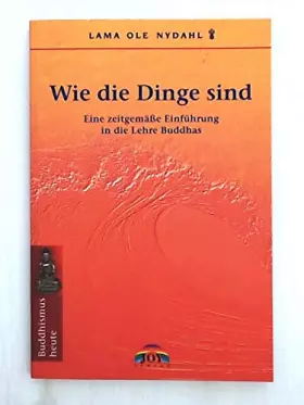 Couverture du produit · Wie die Dinge sind. Eine zeitgemäße Einführung in die Lehre Buddhas