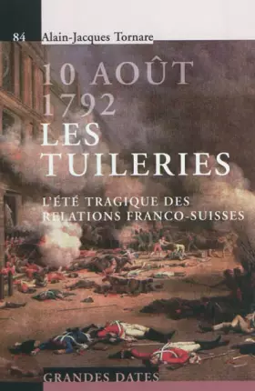 Couverture du produit · 10 août 1792. Les Tuileries: L'été tragique des relations franco-suisses.
