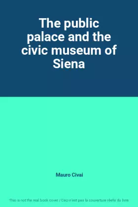 Couverture du produit · The public palace and the civic museum of Siena