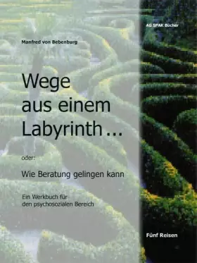 Couverture du produit · Wege aus einem Labyrinth: oder: Wie Beratung gelingen kann. Ein Werkbuch für den psychosozialen Bereich