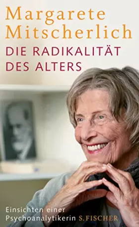Couverture du produit · Die Radikalität des Alters: Einsichten einer Psychoanalytikerin: Einsichten einer Psychoanalytikerin. Mit einem Vorwort von Ali