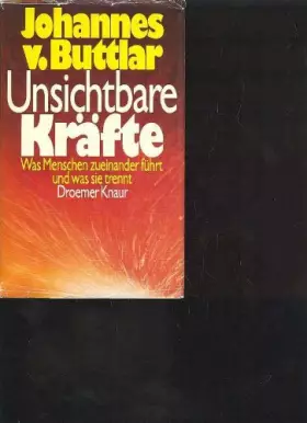 Couverture du produit · Buttlar unsichtbare Kräfte was Menschen zueineander führt und was sie trennt, Droemer Knaur 1984, 304 Seiten
