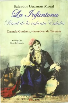 Couverture du produit · INFANTONA, LA, RIVAL INFANTA EULALIA,CARMEN GIMENEZ VIZCONDE: Carmen Gimenez Flores, Vizcondesa de Termens: La Rival de La Infa