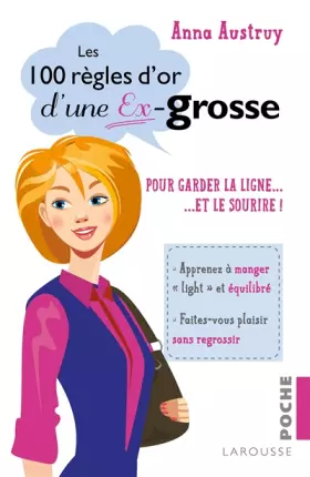 Couverture du produit · Les 100 règles d'or d'une ex-grosse: pour garder la ligne ... et le sourire !