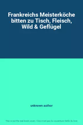 Couverture du produit · Frankreichs Meisterköche bitten zu Tisch, Fleisch, Wild & Geflügel