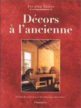Couverture du produit · Décors à l'ancienne : Secrets des matériaux et des techniques décoratives