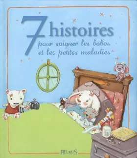 Couverture du produit · 7 histoires pour soigner les bobos et les petites maladies
