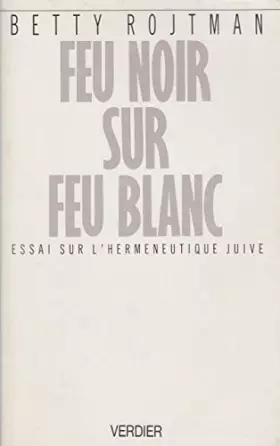 Couverture du produit · Feu noir sur feu blanc : essai sur l'hermeneutique juive
