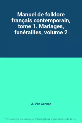 Couverture du produit · Manuel de folklore français contemporain, tome 1. Mariages, funérailles, volume 2
