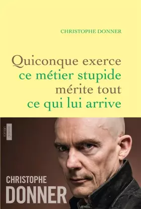 Couverture du produit · Quiconque exerce ce métier stupide mérite tout ...: roman