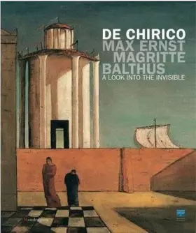 Couverture du produit · De Chirico, Max Ernst, Magritte, Balthus. Uno sguardo nell'invisibile. Ediz. inglese: A Look into the Invisible