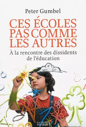 Couverture du produit · Ces écoles pas comme les autres. A la rencontre des dissidents de l'éducation (2015)