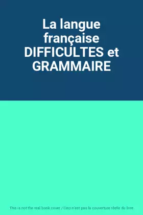 Couverture du produit · La langue française DIFFICULTES et GRAMMAIRE