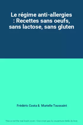 Couverture du produit · Le régime anti-allergies : Recettes sans oeufs, sans lactose, sans gluten