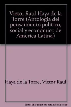 Couverture du produit · Victor R. Haya de la Torre (Antologia del pensamiento politico, social y economico de America Latina No. 5) (Spanish Edition)