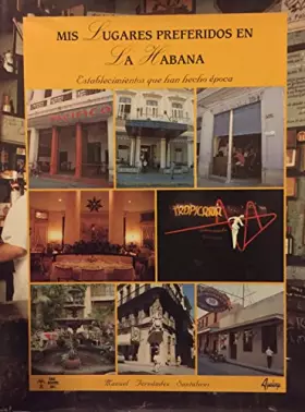 Couverture du produit · Mis lugares preferidos en la habana/ My Favorite Places of the Habana: Establecimientos Que Han Hecho Epoca