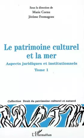 Couverture du produit · LE PATRIMOINE CULTUREL ET LA MER: ASPECTS JURIDIQUES ET INSTITUTIONNELS: TOME 1