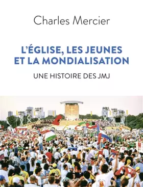 Couverture du produit · L'Église, les jeunes et la mondialisation. Une histoire des JMJ