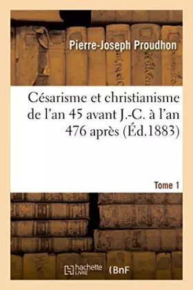 Couverture du produit · Césarisme et christianisme (de l'an 45 avant J-C à l'an 476 après) Tome 1
