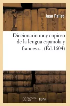 Couverture du produit · Diccionario muy copioso de la lengua espanola y francesa (Éd.1604)