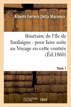 Couverture du produit · Itinéraire de l'île de Sardaigne : pour faire suite au Voyage en cette contrée Tome 1