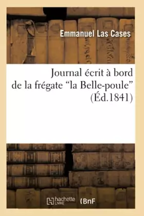 Couverture du produit · Journal écrit à bord de la frégate la Belle-poule (Éd.1841)