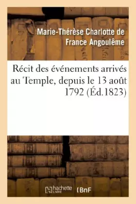 Couverture du produit · Récit des événements arrivés au Temple, depuis le 13 août 1792 (Éd.1823)