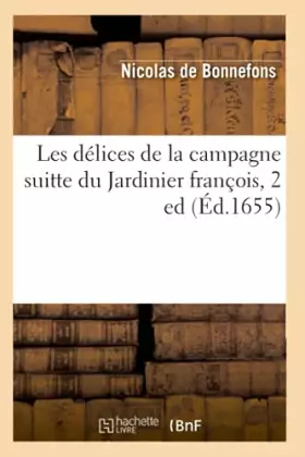 Couverture du produit · Les délices de la campagne suitte du Jardinier françois, 2 ed (Éd.1655)