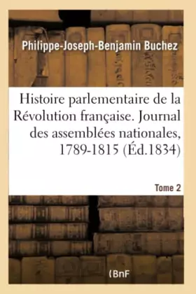 Couverture du produit · Histoire parlementaire de la Révolution française. Journal des assemblées nationales, 1789-1815- T2