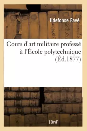 Couverture du produit · Cours d'art militaire professé à l'École polytechnique