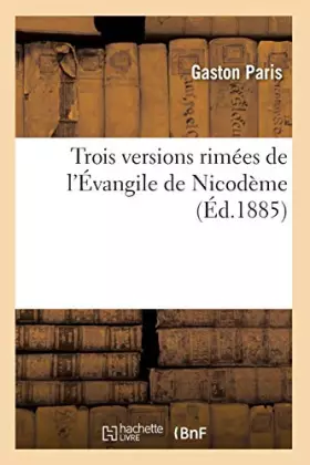 Couverture du produit · Trois versions rimées de l'Évangile de Nicodème (Éd.1885)