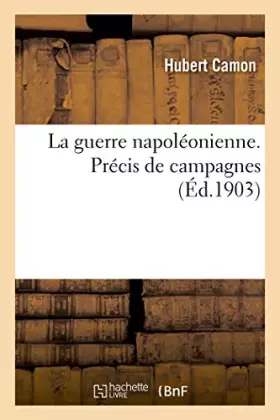 Couverture du produit · La guerre napoléonienne. Précis de campagnes