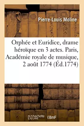 Couverture du produit · Orphée et Euridice, drame héroïque en 3 actes. Paris, Académie royale de musique, 2 août 1774