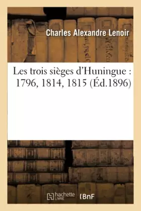 Couverture du produit · Les trois sièges d'Huningue : 1796, 1814, 1815