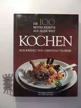 Couverture du produit · Die 100 besten Rezepte aus aller Welt : Kochen