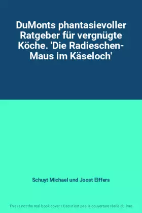 Couverture du produit · DuMonts phantasievoller Ratgeber für vergnügte Köche. 'Die Radieschen- Maus im Käseloch'