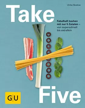 Couverture du produit · Take Five: Fabelhaft kochen mit nur 5 Zutaten - von superschnell bis extrafein (GU Themenkochbuch)