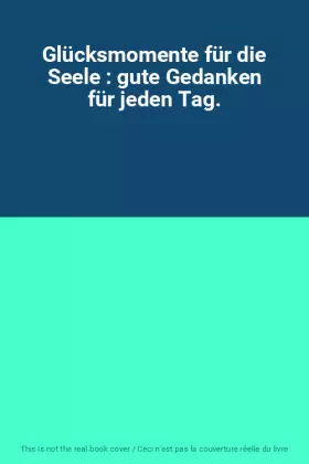 Couverture du produit · Glücksmomente für die Seele : gute Gedanken für jeden Tag.
