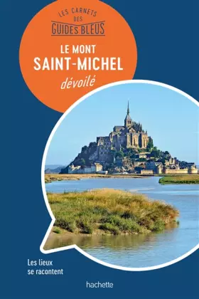 Couverture du produit · Les carnets des Guides Bleus : Le mont Saint-Michel dévoilé: Les lieux se racontent