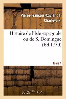 Couverture du produit · Histoire de l'Isle espagnole ou de S. Domingue. Tome 1