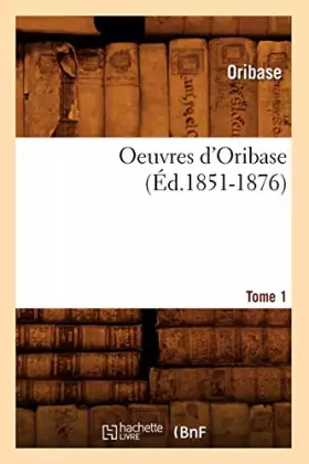 Couverture du produit · Oeuvres d'Oribase. Tome 1 (Éd.1851-1876)