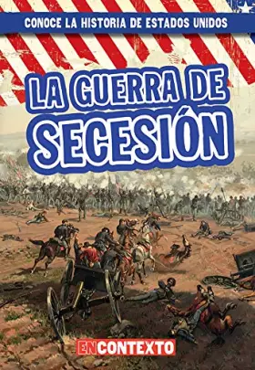 Couverture du produit · La guerra de Secesión (The Civil War) (Conoce la historia de Estados Unidos / A Look at US History) (Spanish Edition)
