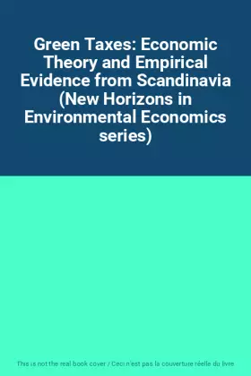 Couverture du produit · Green Taxes: Economic Theory and Empirical Evidence from Scandinavia (New Horizons in Environmental Economics series)