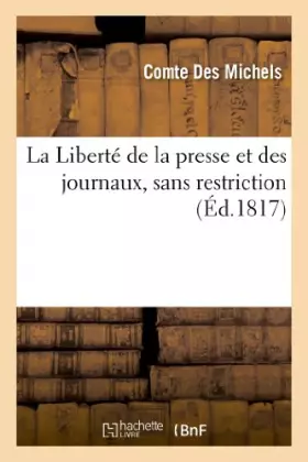 Couverture du produit · La Liberté de la presse et des journaux, sans restriction (Éd.1817)