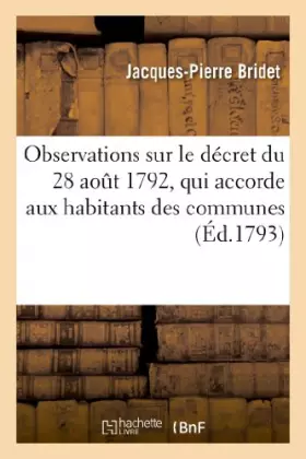 Couverture du produit · Observations sur le décret du 28 août 1792, qui accorde aux habitans des communes: la propriété et le partage des biens dits co